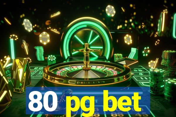 80 pg bet